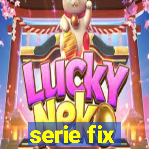 serie fix